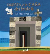 9788821569982 - Questa è la casa dei fratelli. La mia chiesa