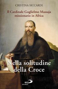 9788821570551 - Nella solitudine della croce. Il cardinale Guglielmo Massaja missionario in Africa. Con DVD