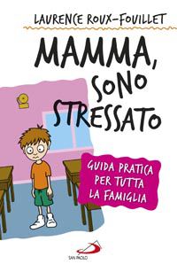 9788821571848 - Mamma, sono stressato. Guida pratica anti stress