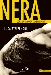 9788821571985 - Nera. Come la cronaca cambia i delitti