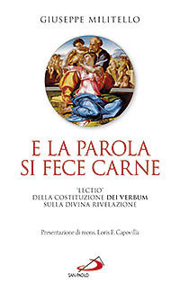 9788821572173 - E la parola si fece carne. «Lectio» della costituzione dei verbum sulla divina rivelazione