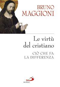 9788821572333 - Le virtù del cristiano. Ciò che fa la differenza