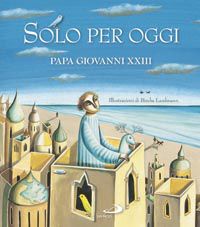 9788821572876 - Solo per oggi. Piccolo decalogo di papa Giovanni XXIII