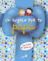 9788821573033 - Un regalo per te papà