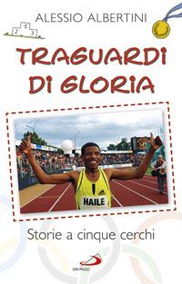 9788821574252 - Traguardi di gloria. Storie a cinque cerchi