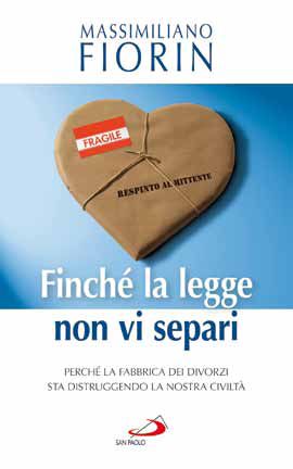 9788821575679 - Finché la legge non vi separi. Perché la fabbrica dei divorzi sta distruggendo la nostra civiltà