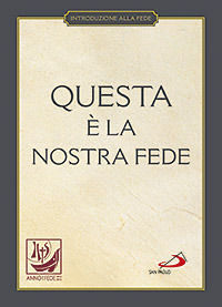 9788821576867 - Questa è la nostra fede. Simboli, professioni e preghiere