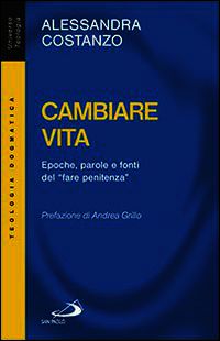 9788821591280 - Cambiare vita. Epoche, parole e fonti del «fare penitenza»