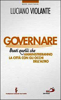 9788821591587 - Governare. Beati quelli che amministreranno la città con gli occhi dell'altro