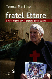 9788821592720 - Fratel Ettore. I miei giorni con il profeta degli ultimi