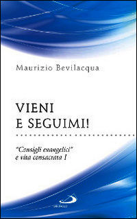 9788821594830 - Vieni e seguimi! «Consigli evangelici» e vita consacrata. Vol. 1