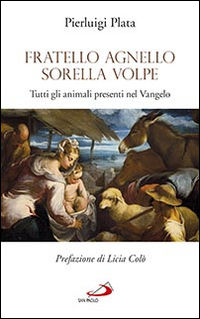 9788821596834 - Fratello Agnello Sorella Volpe. Tutti gli animali presenti nel Vangelo
