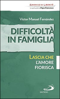 9788821597473 - Difficoltà in famiglia. Lascia che l'amore fiorisca