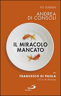 9788821598388 - Il miracolo mancato. Francesco di Paola e il Re di Francia