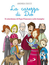 9788821598968 - La carezza di Dio. Il catechismo di papa Francesco sulla famiglia
