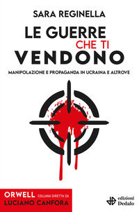 9788822051011 - Le guerre che ti vendono. Manipolazione e propaganda in Ucraina e altrove