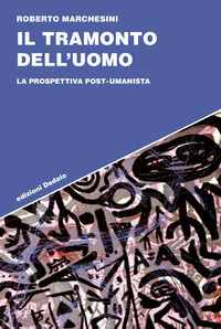 9788822053817 - Il tramonto dell'uomo. La prospettiva post-umanista