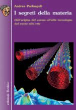 9788822062659 - I segreti della materia. Dall'origine del cosmo all'alta tecnologia, dal vuoto alla vita