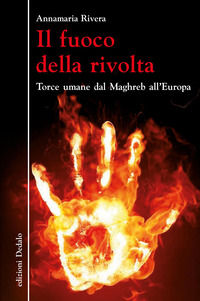 9788822063229 - Il fuoco della rivolta. Torce umane dal Maghreb all'Europa