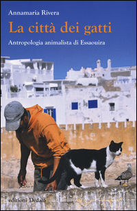 9788822063298 - La città dei gatti. Antropologia animalista di Essaouira. Ediz. illustrata