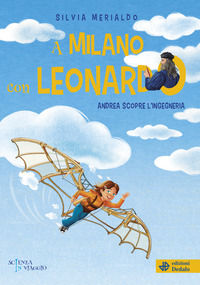 9788822067036 - A Milano con Leonardo. Andrea scopre l'ingegneria