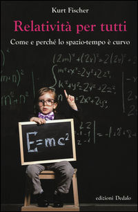 9788822068675 - Relatività per tutti. Come e perché lo spazio-tempo è curvo