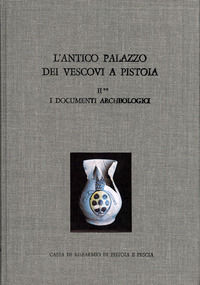 9788822235046 - L'antico palazzo dei vescovi a Pistoia. Vol. 2/2: I documenti archeologici