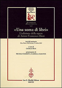 9788822258298 - «Una soma di libri». L'edizione delle opere di Anton Francesco Doni. Atti del Seminario (Pisa, 14 ottobre 2002)