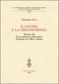 9788822260277 - IL centro e la circonferenza. Fortuna del De consolatione philosophiae di Boezio tra Valla e Leibniz