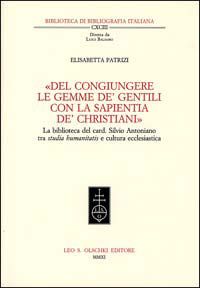 9788822260987 - «Del congiungere le gemme de' gentili con la sapientia de'christiani». La biblioteca del card. Silvio Antoniano tra stud