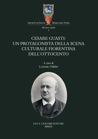 9788822267016 - Cesare Guasti. Un protagonista della scena culturale fiorentina dell'Ottocento