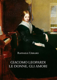 9788822269102 - Giacomo Leopardi. Le donne, gli amori