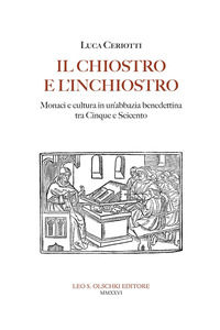 9788822295545 - Il chiostro e l'inchiostro. Monaci e cultura in un'abbazia benedettina tra Cinque e Seicento