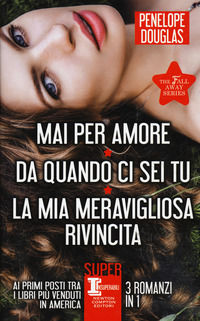 9788822702593 - The Fall Away Series: Mai per amore-Da quando ci sei tu-La mia meravigliosa rivincita