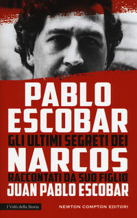 9788822705600 - Pablo Escobar. Gli ultimi segreti dei narcos raccontati da suo figlio