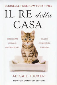 9788822708175 - Il re della casa. Come i gatti ci hanno addomesticato e hanno conquistato il mondo