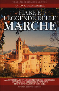 9788822710475 - Fiabe e leggende delle Marche. Alla scoperta di un mondo misterioso e sommerso dove passato e presente si fondono fino a