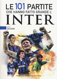 9788822721464 - Le 101 partite che hanno fatto grande l'Inter