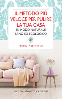 9788822736079 - Il metodo più veloce per pulire la tua casa in modo naturale sano ed ecologico