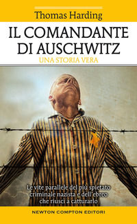 9788822749628 - Il comandante di Auschwitz. Una storia vera. Le vite parallele del più spietato criminale nazista e dell'ebreo che riusc