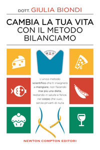 9788822756695 - Cambia la tua vita con il metodo Bilanciamo. L'unico metodo scientifico che ti insegnerà a mangiare, non facendo mai più