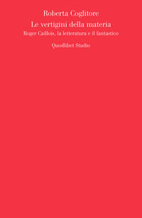 9788822900326 - Le vertigini della materia. Roger Caillois, la letteratura e il fantastico