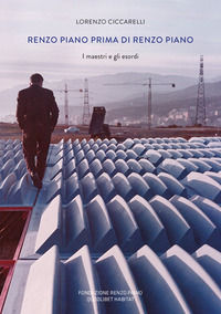 9788822900807 - Renzo Piano prima di Renzo Piano. I maestri e gli esordi. Ediz. a colori