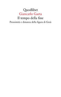 9788822904973 - Il tempo della fine. Prossimità e distanza della figura di Gesù