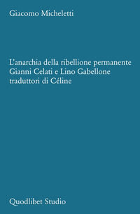 9788822923400 - L'anarchia della ribellione permanente. Gianni Celati e Lino Gabellone traduttori di Céline