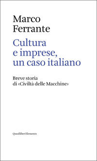 9788822923936 - Cultura e imprese, un caso italiano. Breve storia di «Civiltà delle Macchine»