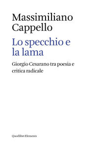9788822925190 - Lo specchio e la lama. Giorgio Cesarano tra poesia e critica radicale