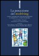 9788823005891 - La percezione del mobbing. Come i lavoratori toscani avvertono il disagio sul luogo di lavoro