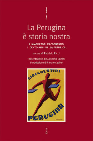 9788823012325 - La Perugina è storia nostra. I lavoratori raccontano lotte, conquiste, sconfitte e successi nell'anno del centenario del