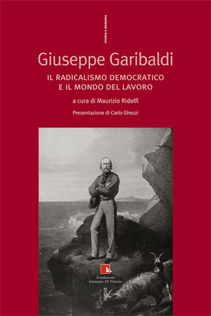 9788823012950 - Giuseppe Garibaldi. Il radicalismo democratico e il mondo del lavoro
